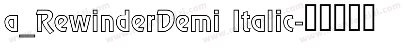 a_RewinderDemi Italic字体转换